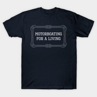 Motorboating for a living nautical quote T-Shirt